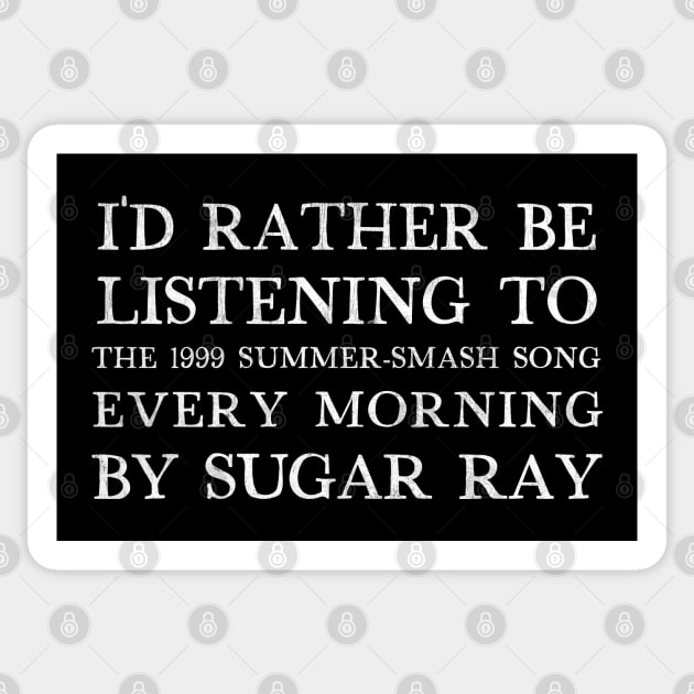 I'd Rather Be Listening To Every Morning by Sugar Ray Sticker by DankFutura